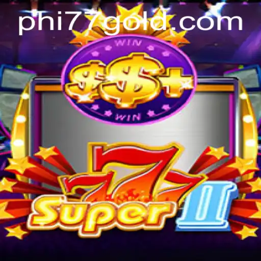 Experience the Thrill of Super777II: The Ultimate Adventure with PHi77